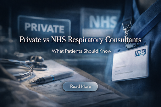 Private vs NHS Respiratory Consultants: What Patients Should Know