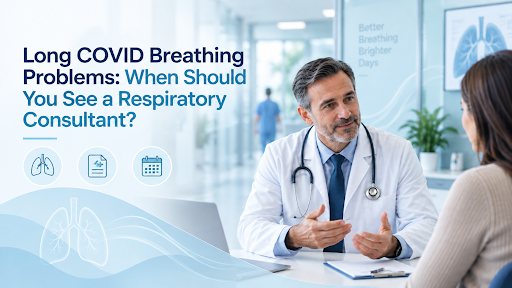 Long COVID Breathing Problems: When Should You See a Respiratory Consultant?