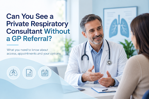 Can You See a Private Respiratory Consultant Without a GP Referral?