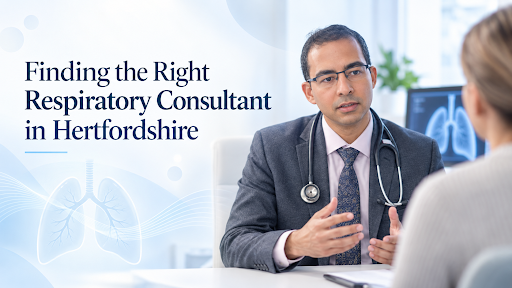 Finding the Right Respiratory Consultant in Hertfordshire
